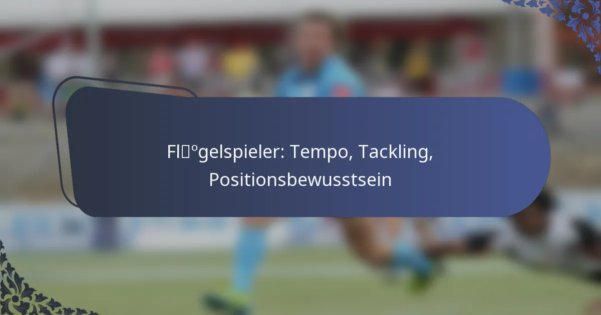 Flügelspieler: Tempo, Tackling, Positionsbewusstsein