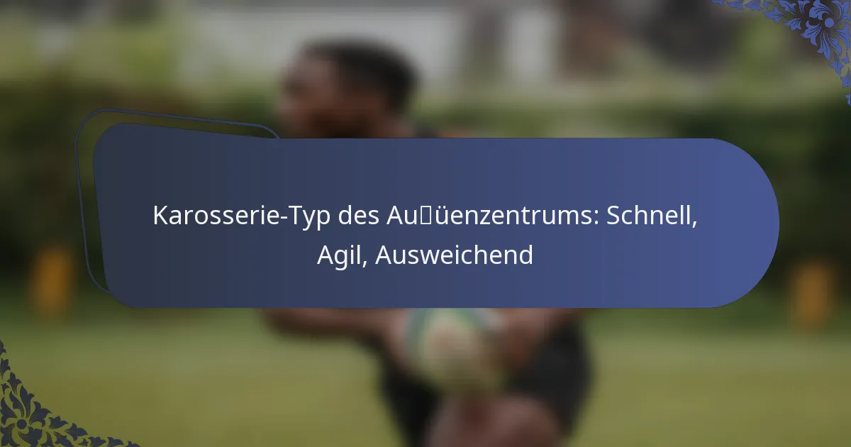 Karosserie-Typ des Außenzentrums: Schnell, Agil, Ausweichend