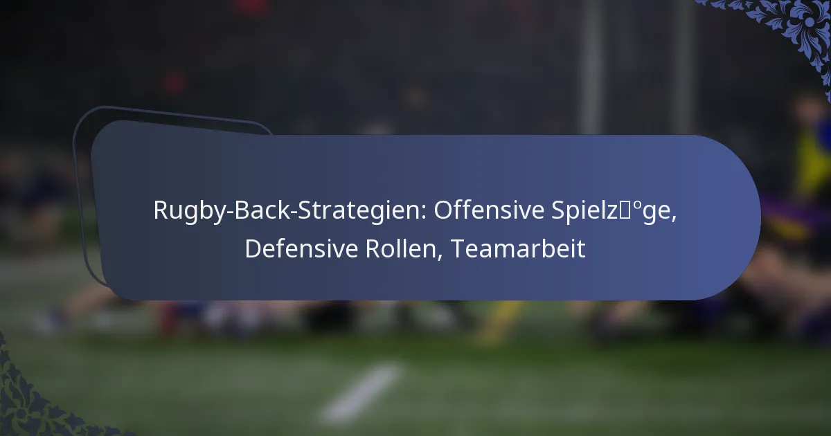 Rugby-Back-Strategien: Offensive Spielzüge, Defensive Rollen, Teamarbeit