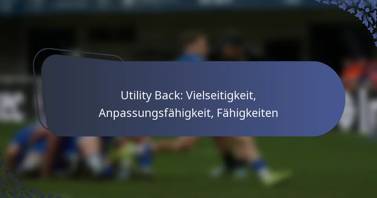 Utility Back: Vielseitigkeit, Anpassungsfähigkeit, Fähigkeiten