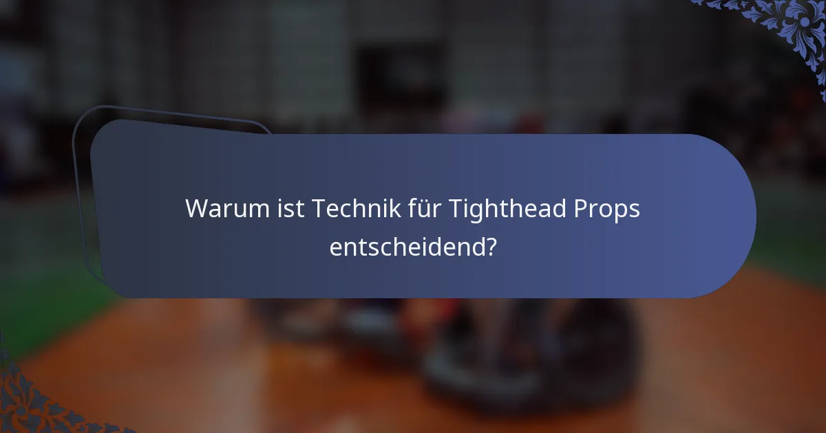 Warum ist Technik für Tighthead Props entscheidend?