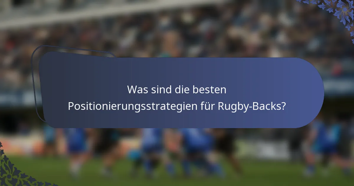 Was sind die besten Positionierungsstrategien für Rugby-Backs?