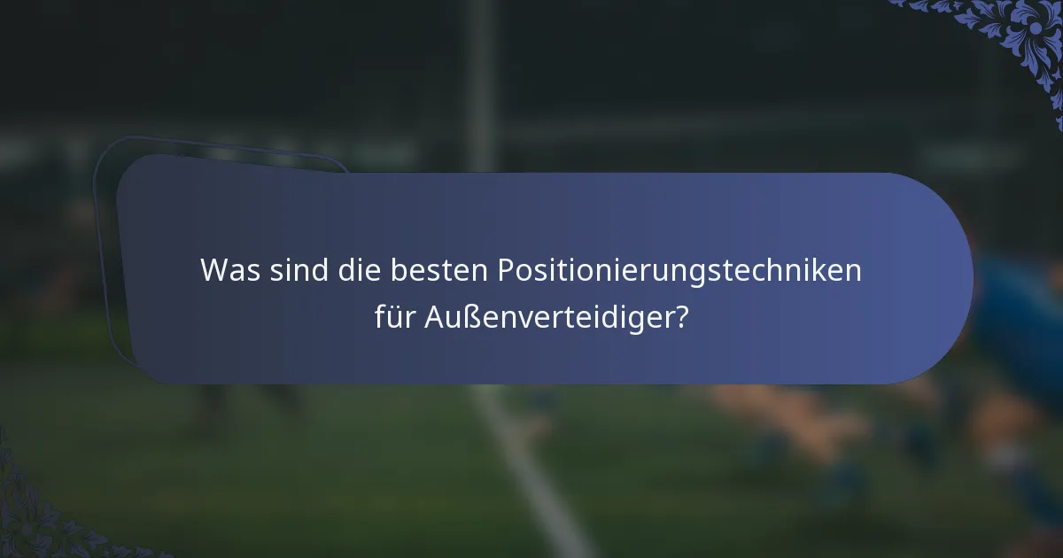Was sind die besten Positionierungstechniken für Außenverteidiger?
