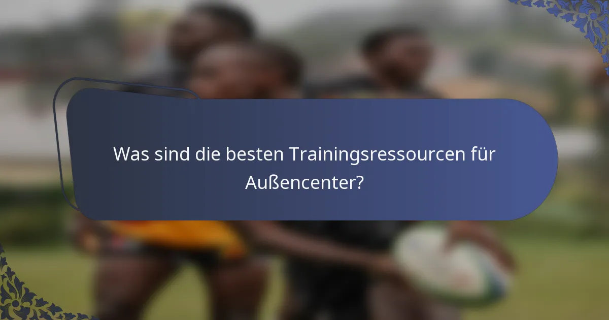 Was sind die besten Trainingsressourcen für Außencenter?