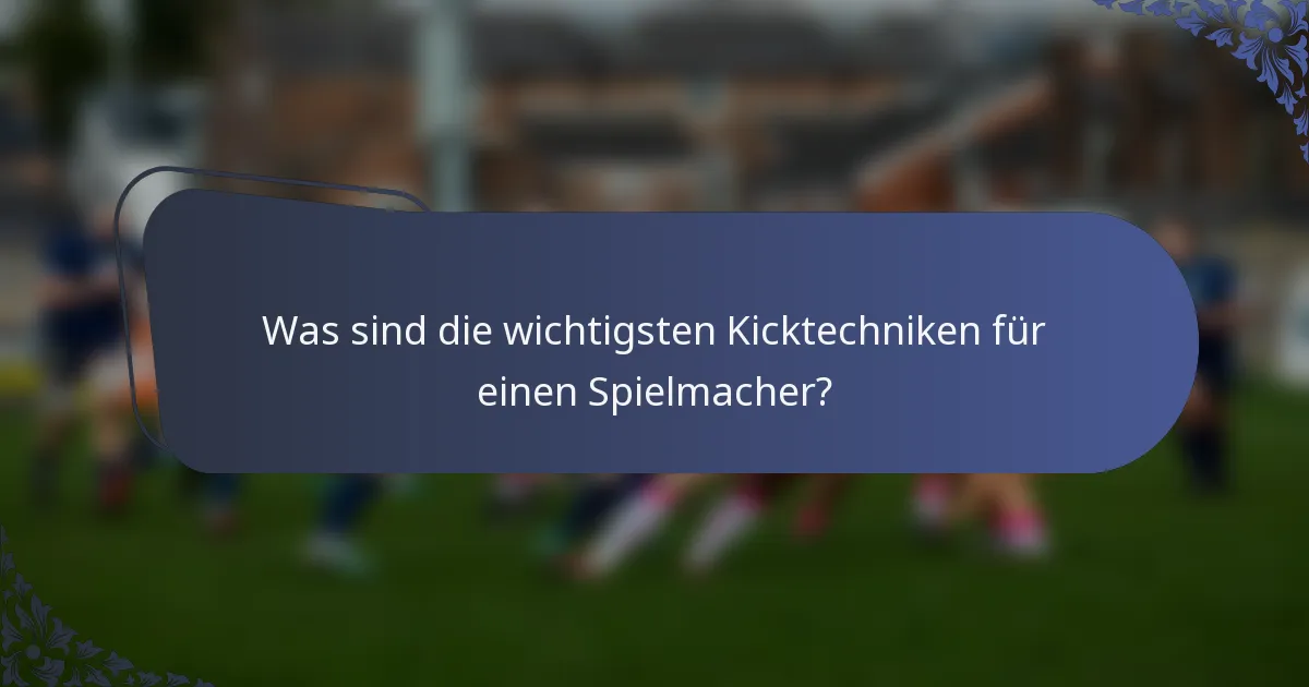 Was sind die wichtigsten Kicktechniken für einen Spielmacher?