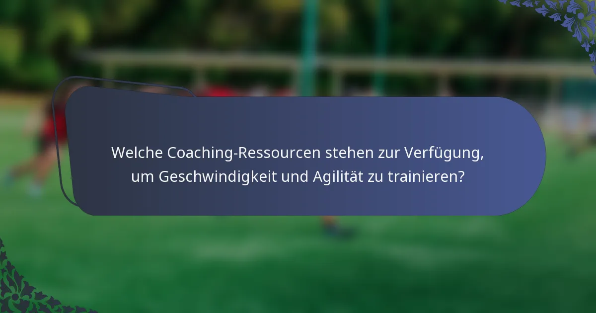 Welche Coaching-Ressourcen stehen zur Verfügung, um Geschwindigkeit und Agilität zu trainieren?