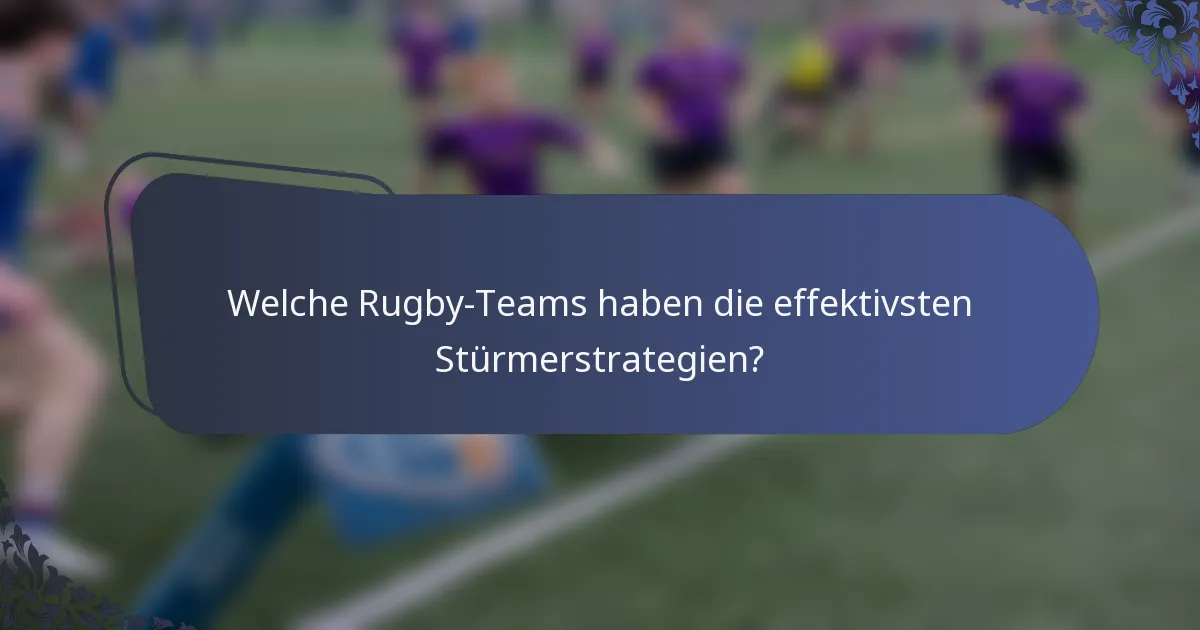 Welche Rugby-Teams haben die effektivsten Stürmerstrategien?