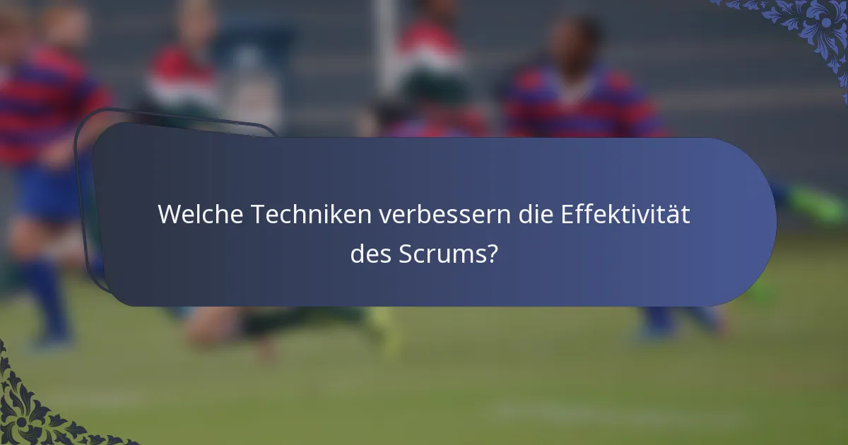Welche Techniken verbessern die Effektivität des Scrums?