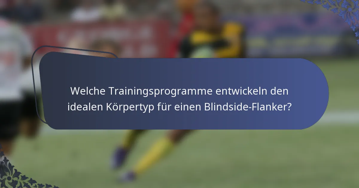 Welche Trainingsprogramme entwickeln den idealen Körpertyp für einen Blindside-Flanker?