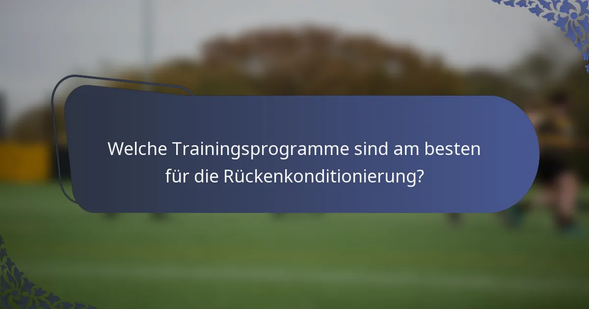 Welche Trainingsprogramme sind am besten für die Rückenkonditionierung?