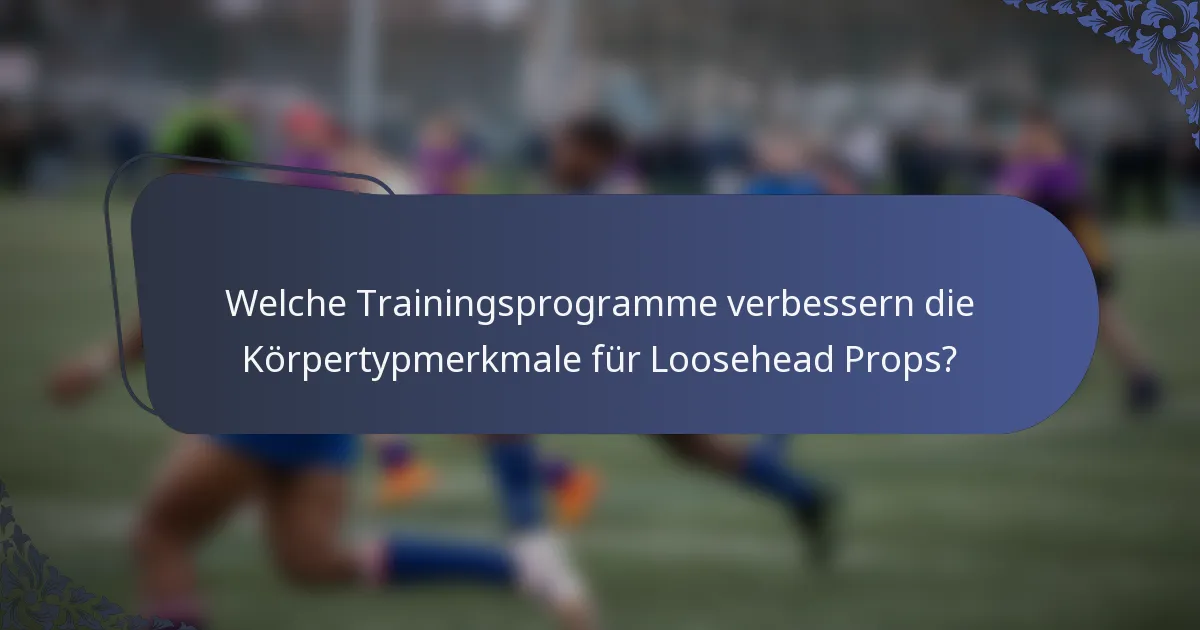 Welche Trainingsprogramme verbessern die Körpertypmerkmale für Loosehead Props?