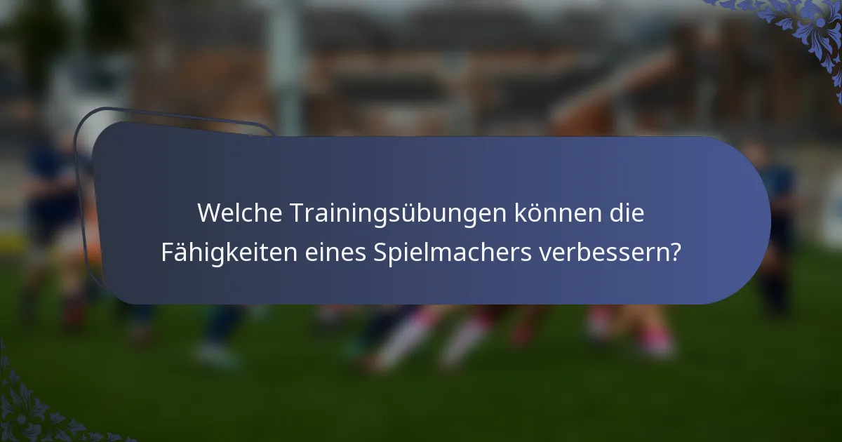 Welche Trainingsübungen können die Fähigkeiten eines Spielmachers verbessern?