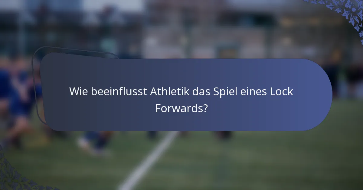Wie beeinflusst Athletik das Spiel eines Lock Forwards?