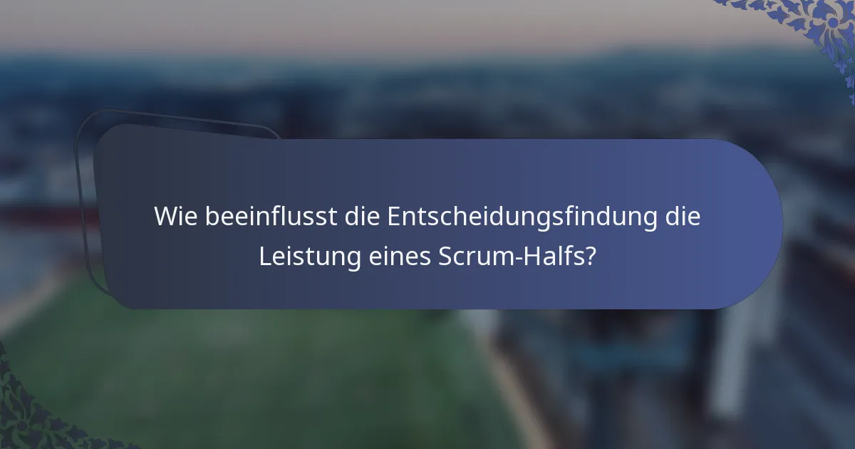 Wie beeinflusst die Entscheidungsfindung die Leistung eines Scrum-Halfs?