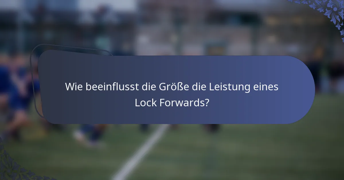 Wie beeinflusst die Größe die Leistung eines Lock Forwards?
