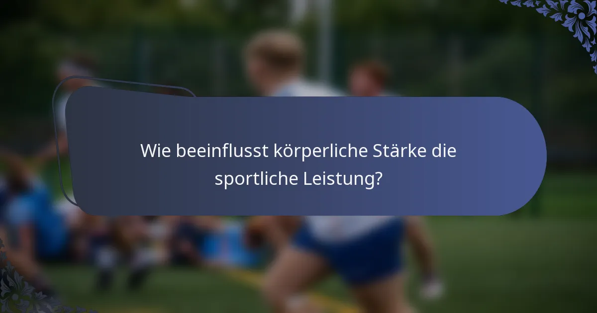 Wie beeinflusst körperliche Stärke die sportliche Leistung?
