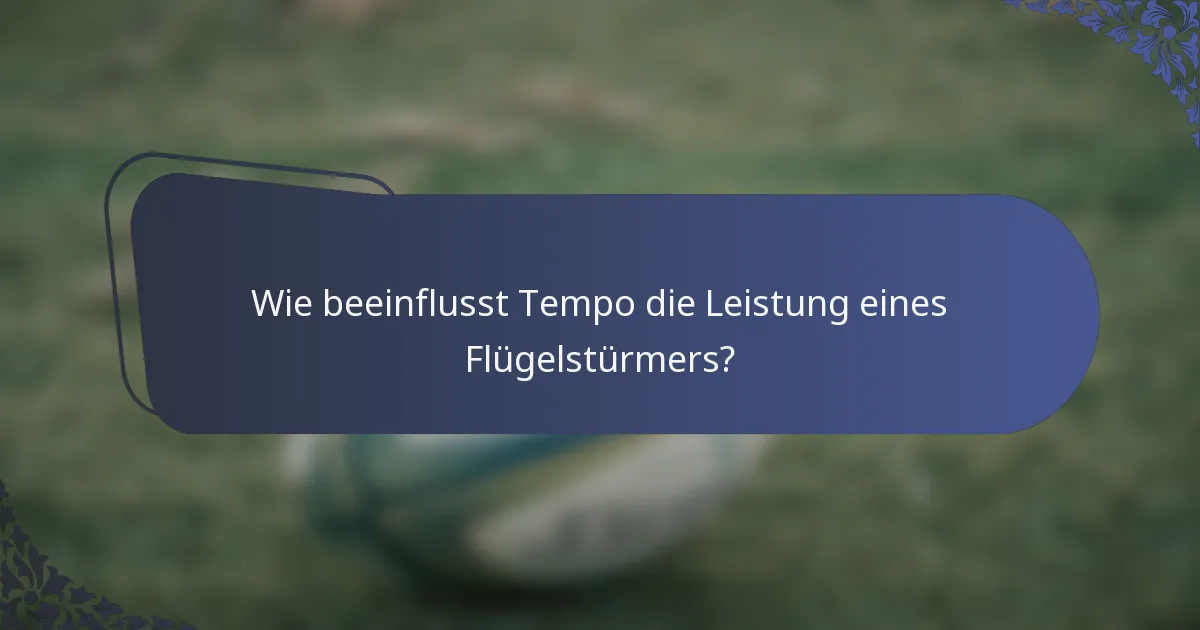 Wie beeinflusst Tempo die Leistung eines Flügelstürmers?