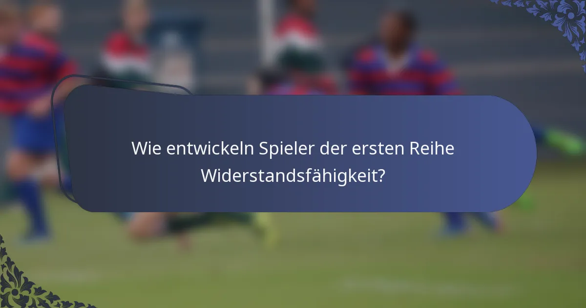 Wie entwickeln Spieler der ersten Reihe Widerstandsfähigkeit?
