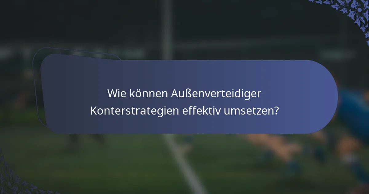Wie können Außenverteidiger Konterstrategien effektiv umsetzen?
