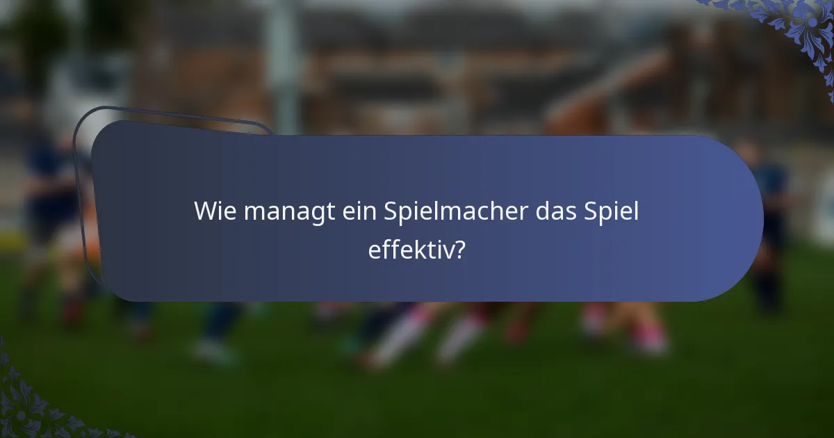 Wie managt ein Spielmacher das Spiel effektiv?