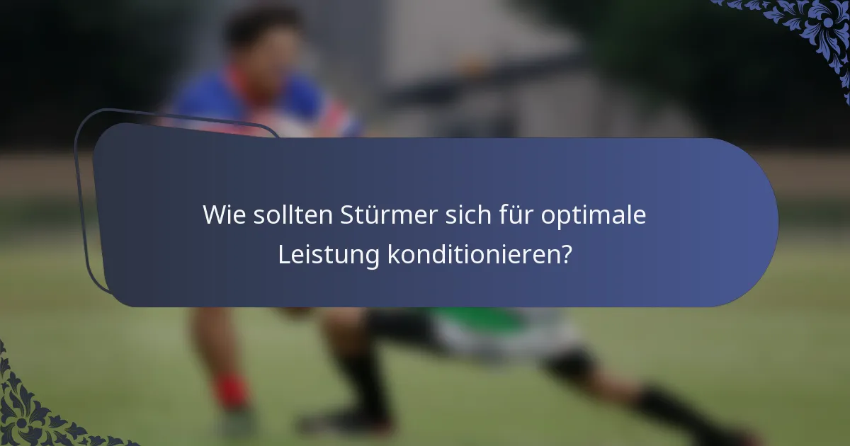 Wie sollten Stürmer sich für optimale Leistung konditionieren?