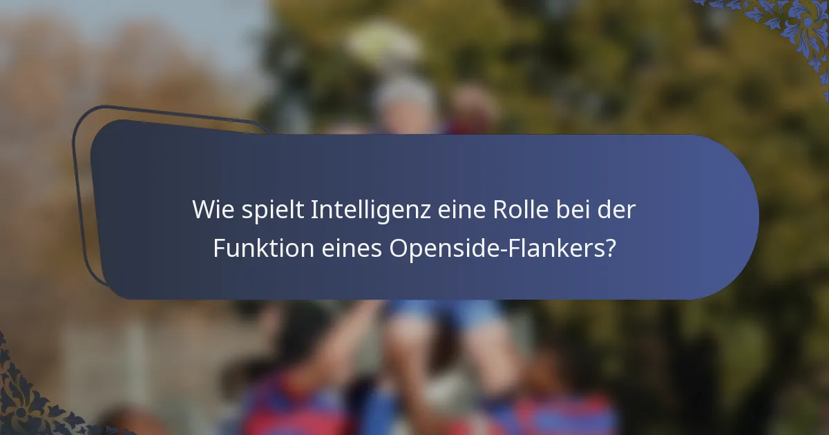 Wie spielt Intelligenz eine Rolle bei der Funktion eines Openside-Flankers?