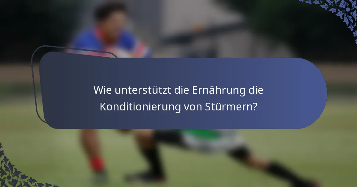 Wie unterstützt die Ernährung die Konditionierung von Stürmern?