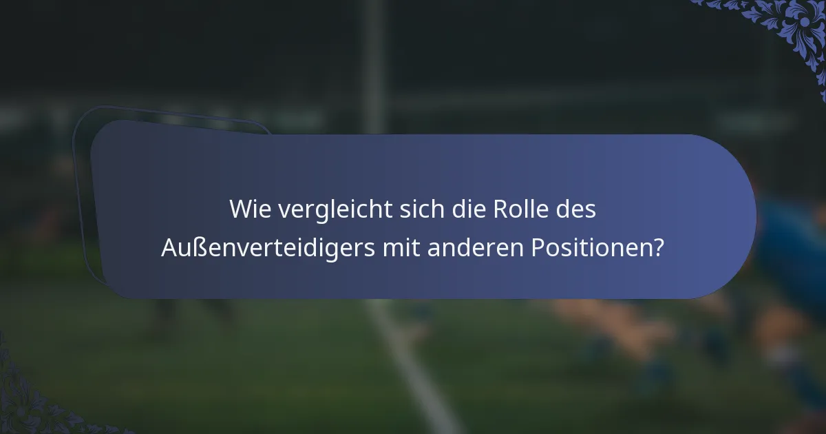 Wie vergleicht sich die Rolle des Außenverteidigers mit anderen Positionen?